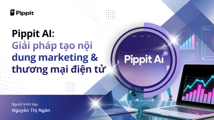 Pippit AI: Giải pháp tạo nội dung marketing & thương mại điện tử